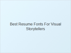 Best Resume Fonts for Visual Storytellers