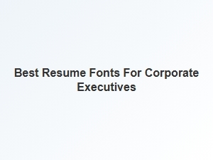 Best Traditional Fonts for Corporate Executive Resumes