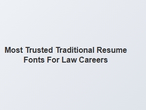 Most Trusted Traditional Fonts for Law Resumes