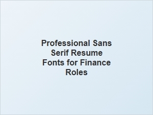 Best Sans Serif Fonts for Finance Resumes